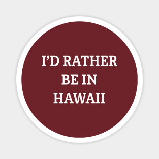 I'd Rather Be In Hawaii Magnet